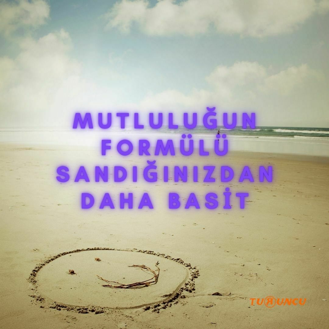 MUTLULUĞUN FORMÜLÜ SANDIĞINIZDAN DAHA BASİT MUTLULUĞUN FORMÜLÜ SANDIĞINIZDAN DAHA BASİT