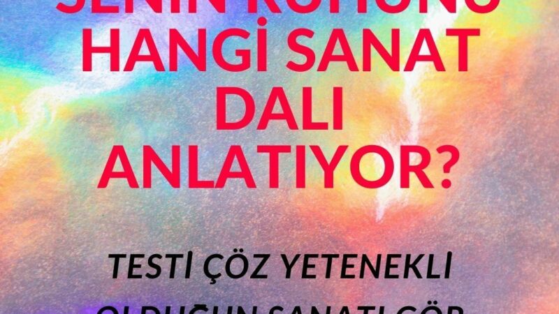 SENİN RUHUNU HANGİ SANAT DALI ANLATIYOR?