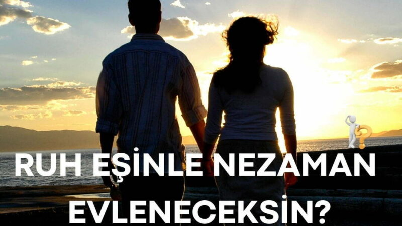 RUH EŞİNLE NE ZAMAN  EVLENECEKSİN? TESTİ ÇÖZ CEVABINI GÖR :)