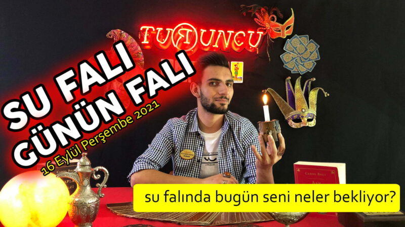 16 EYLÜL PERŞEMBE GÜNÜN FALI | SU FALI | BUGÜN SENİ NELER BEKLİYOR