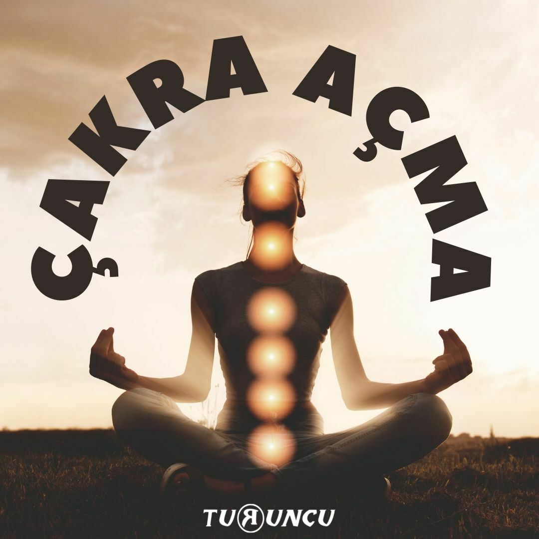 Çakra Açma Nedir? | Turuncu Fal Cafe Çakra Açma Nedir?