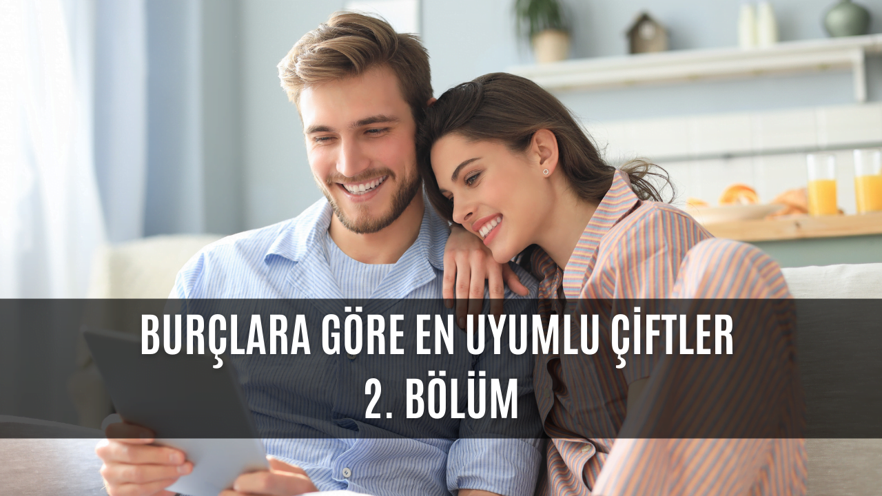 Burçların En Uyumlu Oldukları Burçlar