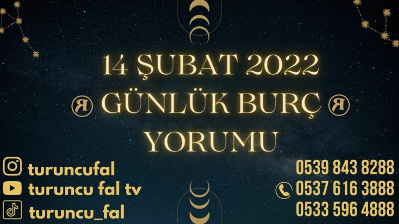 14 Şubat 2022 Günlük Burç Yorumu