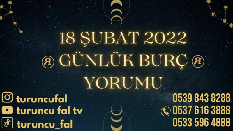 18 Şubat 2022 Günlük Burç Yorumu