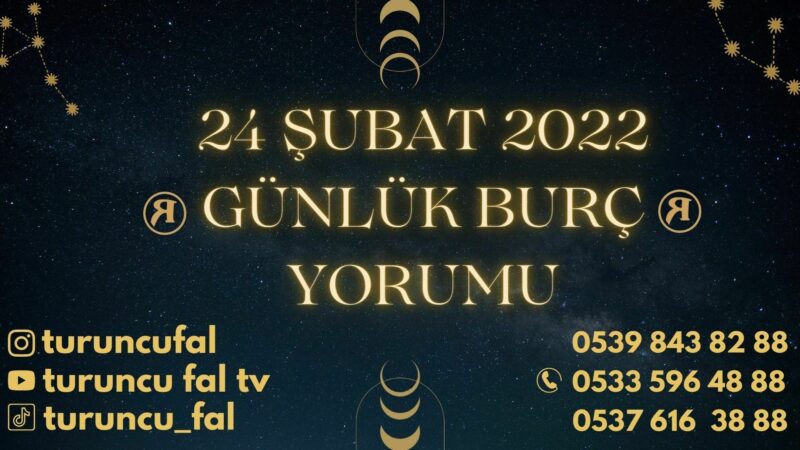 24 Şubat 2022 Günlük Burç Yorumu