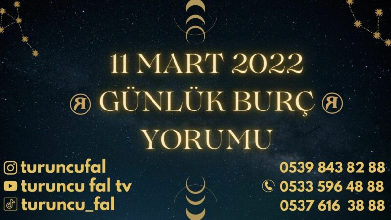 11 Mart 2022 Günlük Burç Yorumu