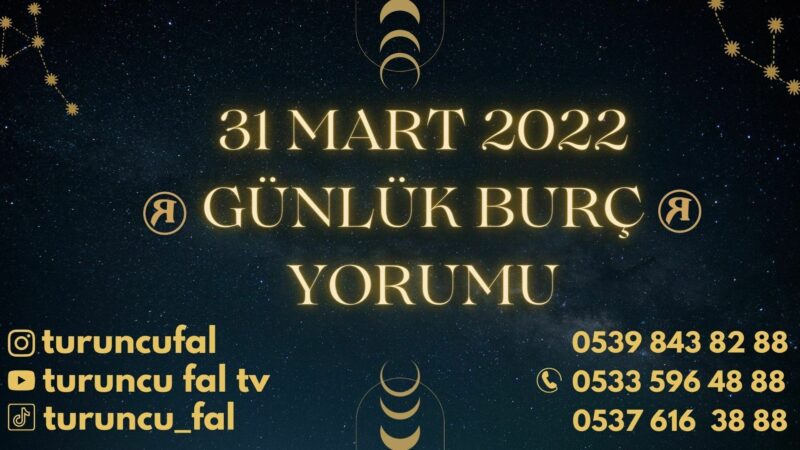31 Mart 2022 Günlük Burç Yorumu