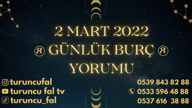 2 Mart 2022 Günlük Burç Yorumu