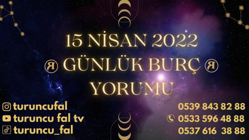 15 Nisan 2022 Günlük Burç Yorumu