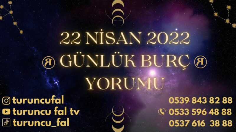 22 Nisan 2022 Günlük Burç Yorumu