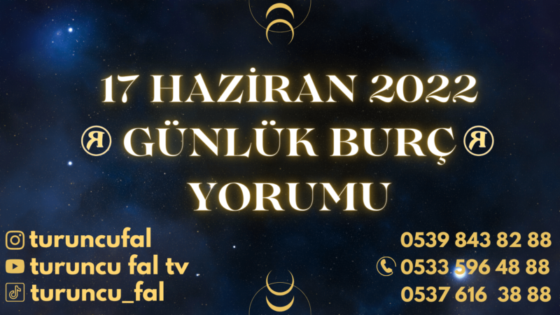 Günlük Burç Yorumları 17 Haziran