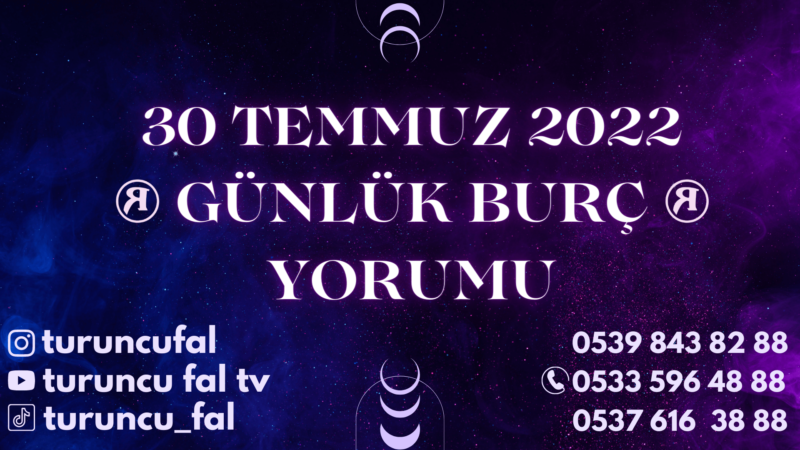 Günlük Burç Yorumları 30 Temmuz 2022
