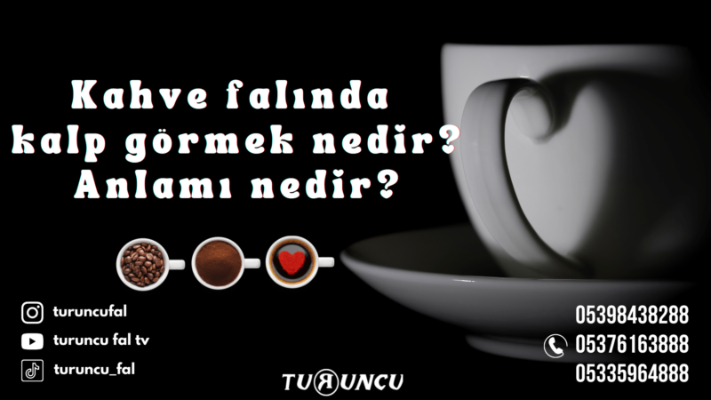Kahve Falında Kalp Görmek Nedir? Anlamı Nedir?