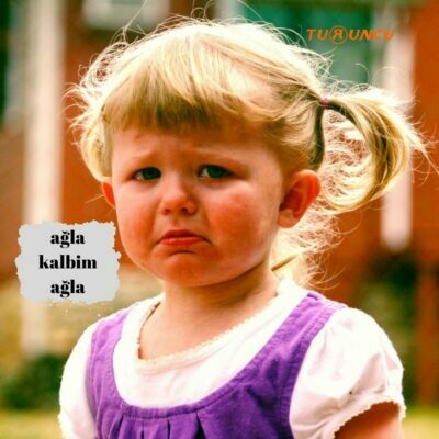 Her an ağlayabilirim