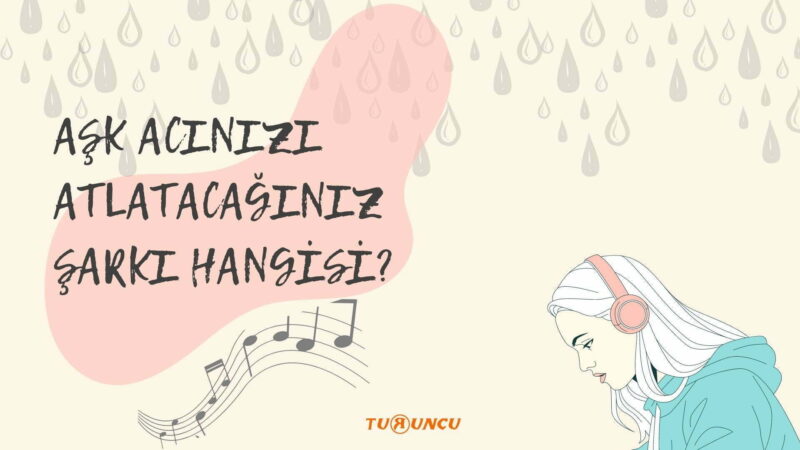 Aşk Acınızı Atlatacağınız Şarkı Hangisi?