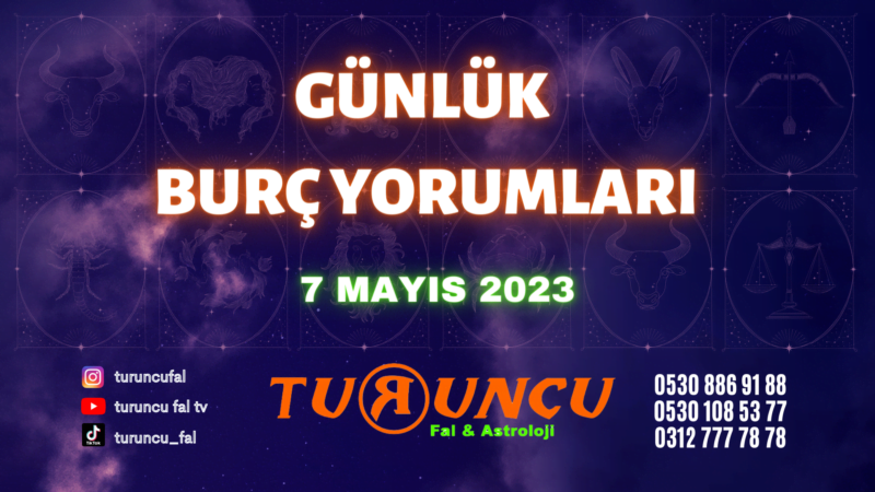 Günlük Burç Yorumları 7 Mayıs 2023